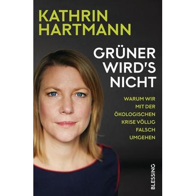 Grüner wird's nicht, Taschenbuch von Kathrin Hartmann, Blessing, 978-3-89667-661-0