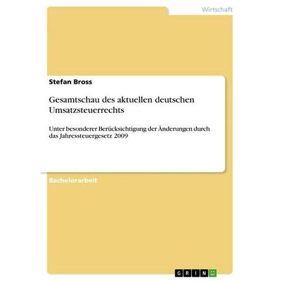 Gesamtschau des aktuellen deutschen Umsatzsteuerrechts, Taschenbuch von Stefan Bross, GRIN, 978-3-640-71521-3