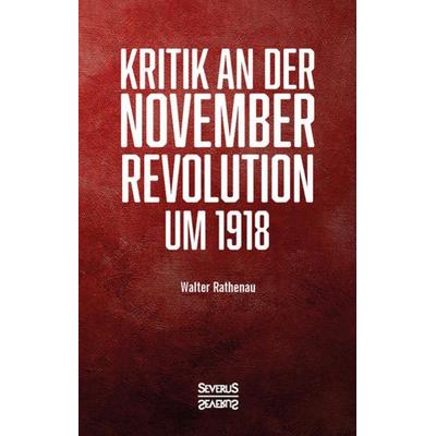 Kritik an der Novemberrevolution um 1918, Taschenbuch von Walter Rathenau, Severus Verlag, 978-3-95801-760-3
