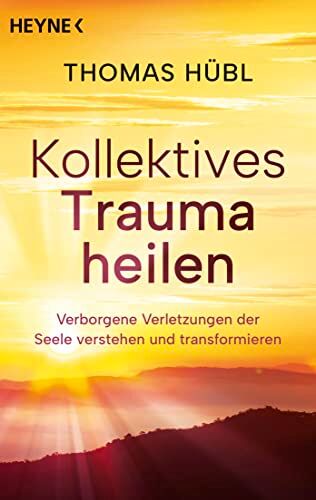 Thomas Hübl - Kollektives Trauma heilen: Verborgene Verletzungen der Seele verstehen und transformieren - Preis vom 05.10.2026 03:47:11 h