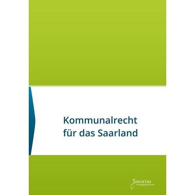 Kommunalrecht für das Saarland, Taschenbuch von , Societas Verlagsgesellschaft, 978-3-944420-61-5