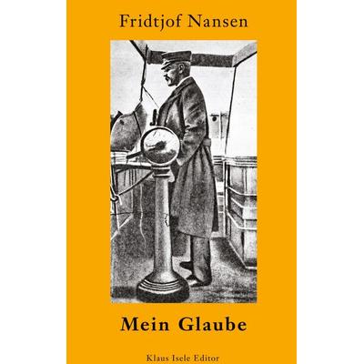 Mein Glaube, Gebundene Ausgabe von Fridtjof Nansen, BoD – Books on Demand, 978-3-7543-0605-5