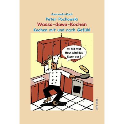 Wasso-dawa-Kochen, Taschenbuch von Peter Pochowski, Alfa-Veda-Verlag, 978-3-945004-38-8