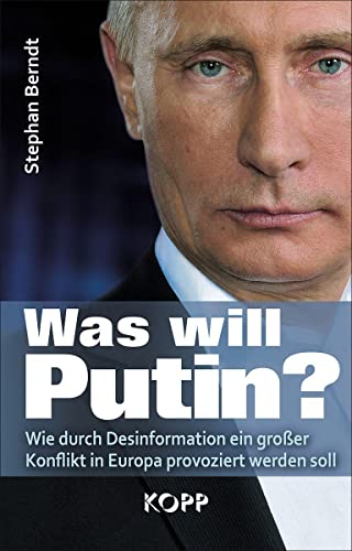 Stephan Berndt - Was will Putin?: Wie durch Desinformation ein großer Konflikt in Europa provoziert werden soll - Preis vom 30.09.2026 09:01:18 h