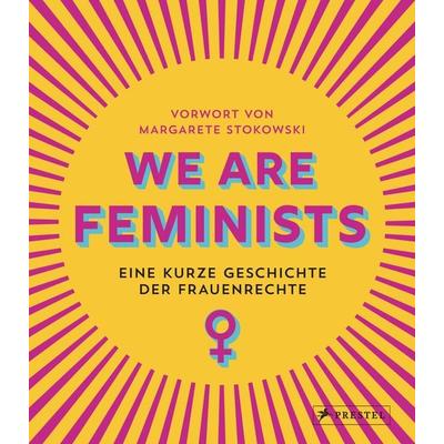 We are Feminists!, Gebundene Ausgabe von Margarete Stokowski,Rebecca Strickson, Prestel, 978-3-7913-8597-6