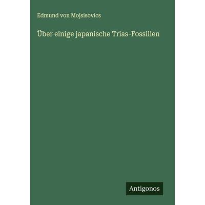 Über einige japanische Trias-Fossilien, Gebundene Ausgabe von Edmund Mojsisovics, Antigonos Verlag, 978-3-563-17040-3