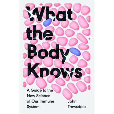 What the Body Knows, Gebundene Ausgabe von John Trowsdale, Yale University Press, 978-0-300-27705-0