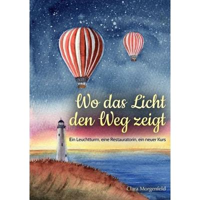 Wo das Licht den Weg zeigt, Taschenbuch von Clara Morgenfeld, Tolino media, 978-3-8194-6690-8
