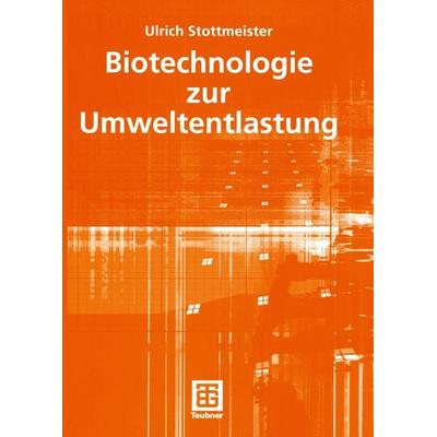 Biotechnologie zur Umweltentlastung, Taschenbuch von Ulrich Stottmeister, Vieweg & Teubner, 978-3-519-00412-7