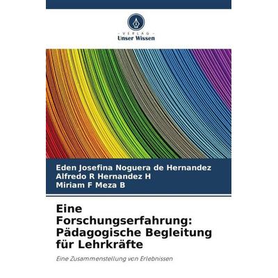 Eine Forschungserfahrung: Pädagogische Begleitung für Lehrkräfte, Taschenbuch von Eden Josefina Noguera de Hernández,Alfredo R. Hernandez H.,Miriam F.
