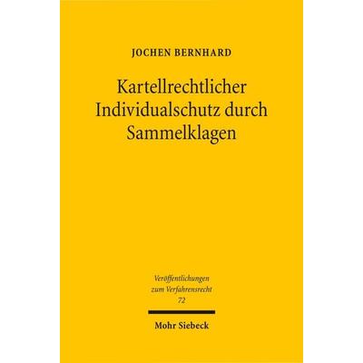 Kartellrechtlicher Individualschutz durch Sammelklagen, Taschenbuch von Jochen Bernhard, Mohr Siebeck, 978-3-16-150451-8