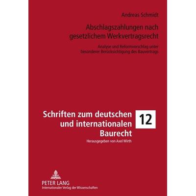 Abschlagszahlungen nach gesetzlichem Werkvertragsrecht, Gebundene Ausgabe von Andreas Schmidt, Peter Lang GmbH, Internationaler Verlag der