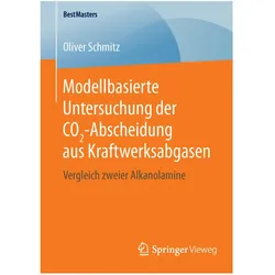 Modellbasierte Untersuchung der CO2-Abscheidung aus Kraftwerksabgasen, Fachbücher von Oliver Schmitz