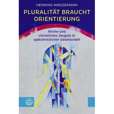 Pluralität braucht Orientierung, Taschenbuch von Henning Wrogemann, Evangelische Verlagsanstalt, 978-3-374-07885-1