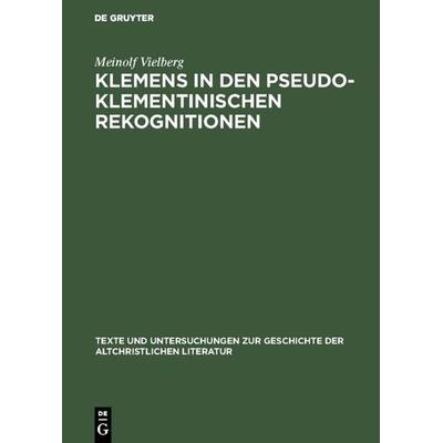 Klemens in den pseudoklementinischen Rekognitionen, Gebundene Ausgabe von Meinolf Vielberg, De Gruyter, 978-3-11-017334-5