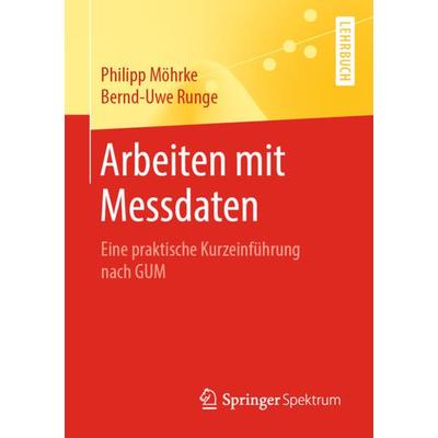 Arbeiten mit Messdaten, Taschenbuch von Philipp Möhrke,Bernd-Uwe Runge, Springer Berlin, 978-3-662-60659-9