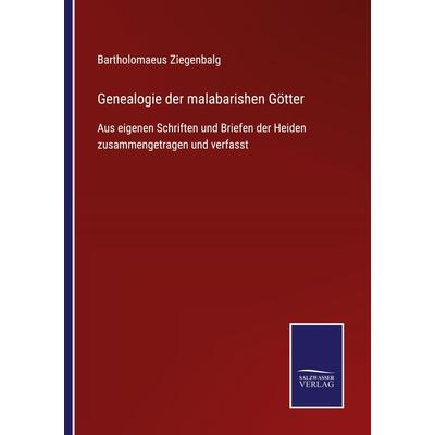 Genealogie der malabarishen Götter, Taschenbuch von Bartholomaeus Ziegenbalg, BoD - Books on Demand, 978-3-7525-2684-4