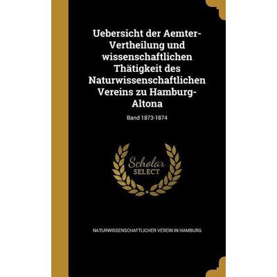 Uebersicht der Aemter-Vertheilung und wissenschaftlichen Thätigkeit des Naturwissenschaftlichen Vereins zu Hamburg-Altona; Band 1873-1874, Gebundene