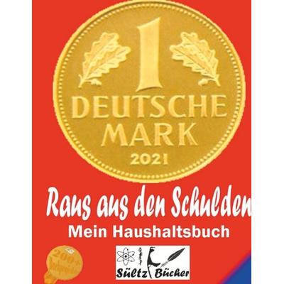 Raus aus den Schulden - Mein Haushaltstagebuch/Tagebuch/Haushaltsbuch/Einsparbuch, Gebundene Ausgabe von Uwe H. Sültz,Renate Sültz, BoD – Books on