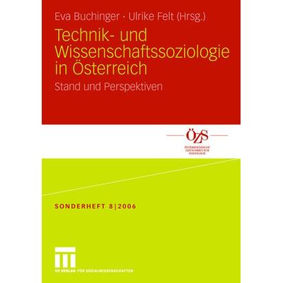 Technik- und Wissenschaftssoziologie in Österreich, Taschenbuch von Eva Buchinger,Ulrike Felt, VS Verlag für Sozialwissenschaften, 978-3-531-15270-7