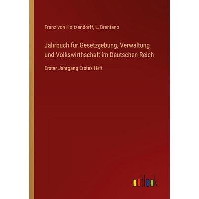 Jahrbuch für Gesetzgebung, Verwaltung und Volkswirthschaft im Deutschen Reich, Taschenbuch von Franz Holtzendorff,L. Brentano, Outlook,