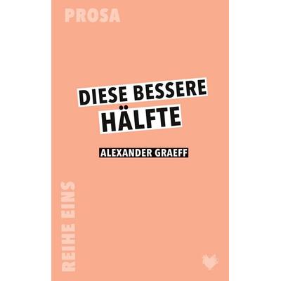 Diese bessere Hälfte, Taschenbuch von Alexander Graeff, Herzstückverlag, 978-3-9824491-8-0