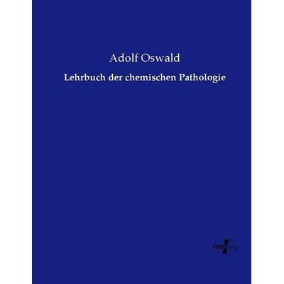 Lehrbuch der chemischen Pathologie, Taschenbuch von Adolf Oswald, Vero Verlag, 978-3-7372-1253-3
