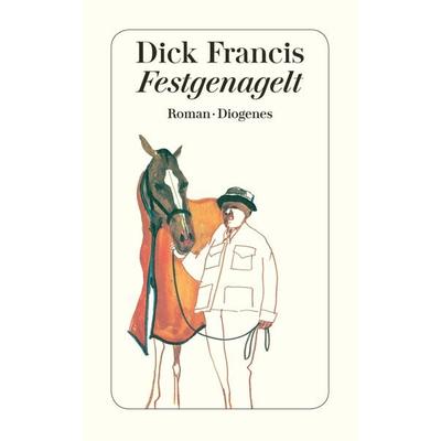 Festgenagelt, Taschenbuch von Dick Francis, Diogenes Verlag AG, 978-3-257-22838-0