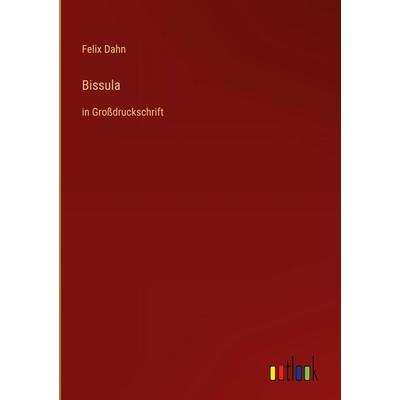 Bissula, Gebundene Ausgabe von Felix Dahn, Outlook, 978-3-368-47003-6