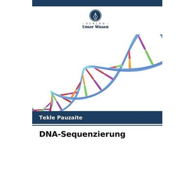 DNA-Sequenzierung, Taschenbuch von Tekle Pauzaite, Verlag Unser Wissen, 978-620-8-59369-8