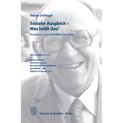 Sozialer Ausgleich – Was heißt das?, Gebundene Ausgabe von Rainer Schlegel, Duncker & Humblot, 978-3-428-19916-7