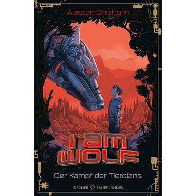I am Wolf – Der Kampf der Tierclans, Gebundene Ausgabe von Alastair Chisholm, Fischer Sauerländer, 978-3-7373-4408-1