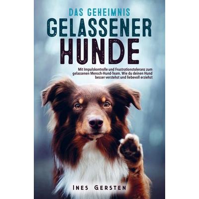Das Geheimnis gelassener Hunde, Taschenbuch von Ines Gersten, Bookmundo Direct, 978-94-036-9931-8