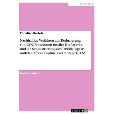 Nachhaltige Verfahren zur Reduzierung von CO2-Emissionen fossiler Kraftwerke und die Sequestrierung des Treibhausgases mittels Carbon Capture and