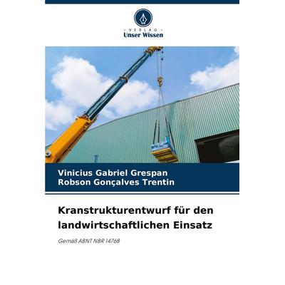 Kranstrukturentwurf für den landwirtschaftlichen Einsatz, Taschenbuch von Vinicius Gabriel Grespan,Robson Goncalves Trentin, Verlag Unser Wissen,