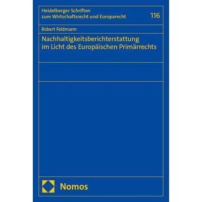 Nachhaltigkeitsberichterstattung im Licht des Europäischen Primärrechts, Taschenbuch von Robert Feldmann, Nomos, 978-3-7560-1629-7