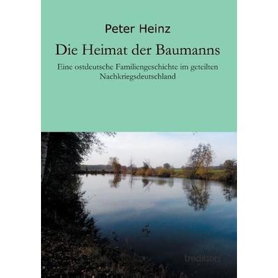 Heinz, P: Heimat der Baumanns, Taschenbuch von Peter Heinz, Tredition, 978-3-8495-7389-8