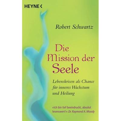 Die Mission der Seele, Taschenbuch von Robert Schwartz, Heyne, 978-3-453-70377-3