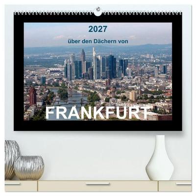 über den Dächern von FRANKFURT (hochwertiger Premium Wandkalender 2027 DIN A2 quer), Kunstdruck in Hochglanz