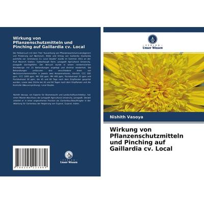 Wirkung von Pflanzenschutzmitteln und Pinching auf Gaillardia cv. Local, Taschenbuch von Nishith Vasoya, Verlag Unser Wissen, 978-620-4-22388-9