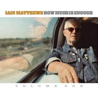 How Much is Enough - Iain Matthews, CD