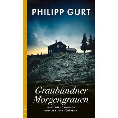 Graubündner Morgengrauen, Taschenbuch von Philipp Gurt, Kampa Verlag, 978-3-311-12087-2