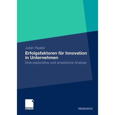 Erfolgsfaktoren für Innovation in Unternehmen, Taschenbuch von Julian Raabe, Betriebswirtschaftlicher Verlag Gabler, 978-3-8349-3556-4