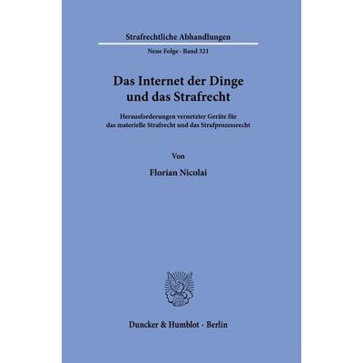 Das Internet der Dinge und das Strafrecht, Taschenbuch von Florian Nicolai, Duncker & Humblot, 978-3-428-19056-0