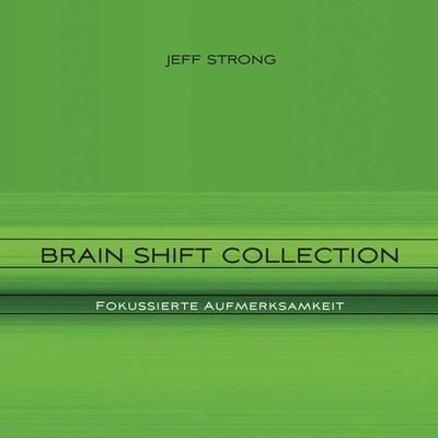 Brain Shift Collection - Fokussierte Aufmerksamkeit - Jeff Strong, Audio, 4057664408181