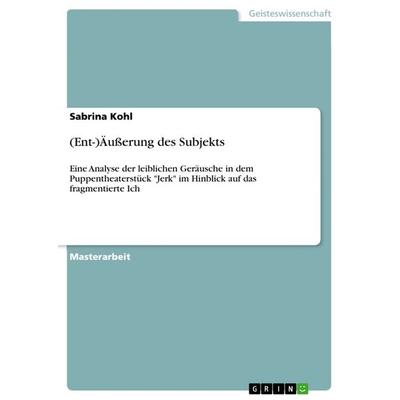 (Ent-)Äußerung des Subjekts, Taschenbuch von Sabrina Kohl, GRIN, 978-3-668-84767-5