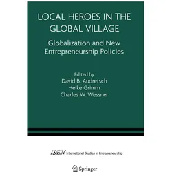 Local Heroes in the Global Village, Fachbücher von David B. Audretsch, Charles W. Wessner, Heike Grimm