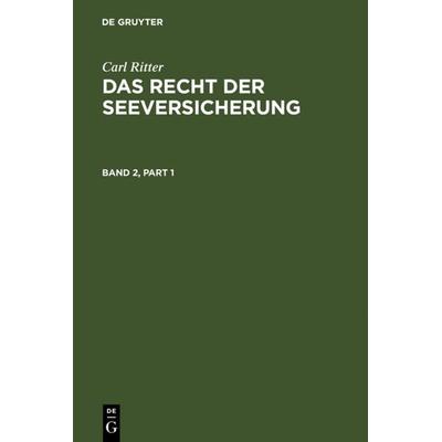 Carl Ritter: Das Recht der Seeversicherung / Carl Ritter: Das Recht der Seeversicherung. Band 2, Gebundene Ausgabe von , De Gruyter, 978-3-11-000961-3