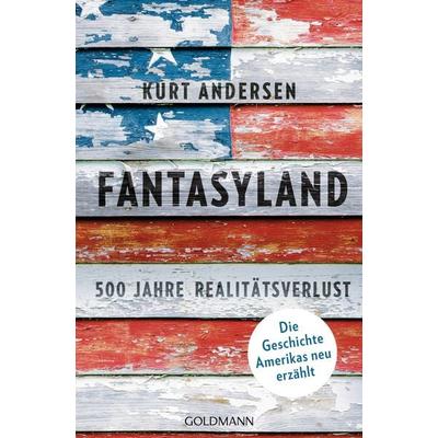 Fantasyland, Taschenbuch von Kurt Andersen, Goldmann, 978-3-442-15968-0