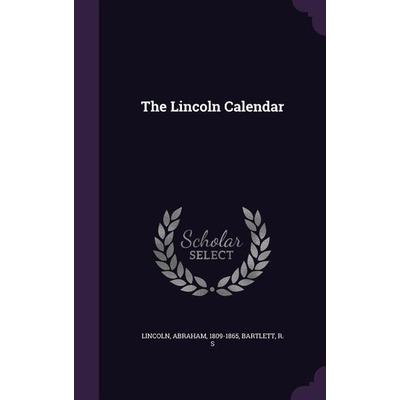 The Lincoln Calendar, Gebundene Ausgabe von Lincoln Abraham Lincoln,Bartlett R. S., Creative Media Partners, LLC, 978-1-355-54163-9